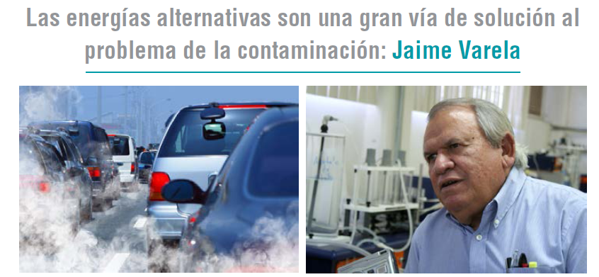 Las energías alternativas son una gran vía de solución al problema de la contaminación: Jaime Varela