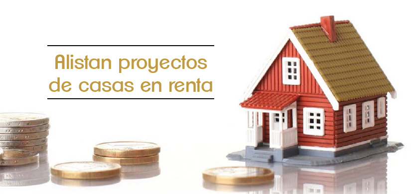 Alistan proyectos de casas en renta