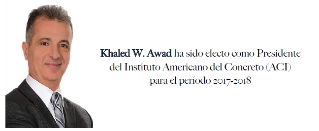 Khaled W. Awad ha sido electo como Presidente del Instituto Americano del Concreto (ACI) para el período 2017-2018