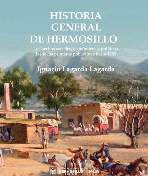 Historia General de Hermosillo de Ignacio Lagarda Lagarda.